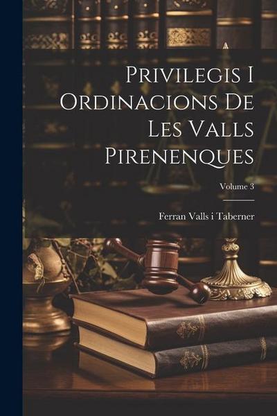 Privilegis i ordinacions de les Valls Pirenenques; Volume 3