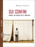 Sui confini - Europa, un viaggio sulle frontiere