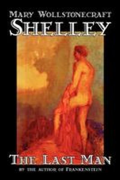 The Last Man by Mary Wollstonecraft Shelley, Fiction, Classics