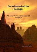 Die Wissenschaft der Geologie - Wie unser Planet e