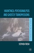 Hauntings: Psychoanalysis and Ghostly Transmissions