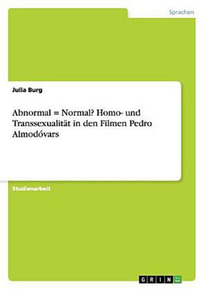 Abnormal = Normal? Homo- und Transsexualität in den Filmen Pedro Almodóvars