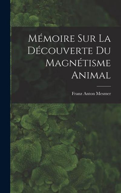 Mémoire sur la découverte du magnétisme animal