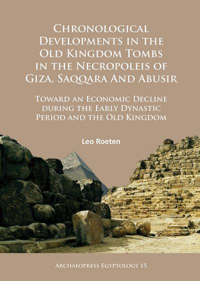 Chronological Developments in the Old Kingdom Tombs in the Necropoleis of Giza, Saqqara and Abusir