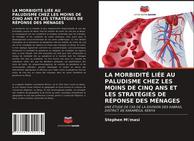 LA MORBIDITÉ LIÉE AU PALUDISME CHEZ LES MOINS DE CINQ ANS ET LES STRATÉGIES DE RÉPONSE DES MÉNAGES