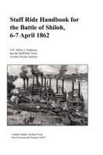 Staff Ride Handbook for the Battle of Shiloh, 6-7 April 1862