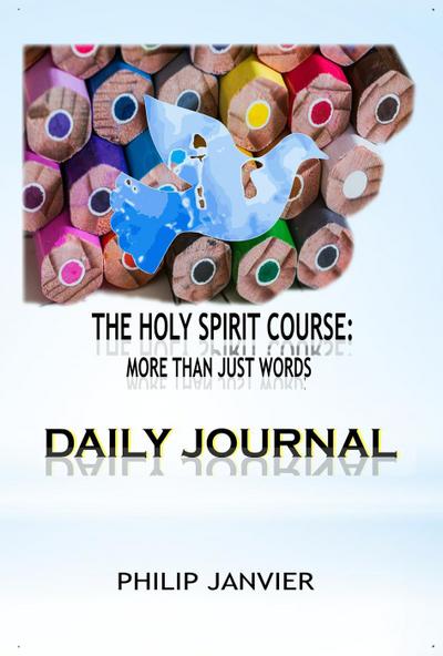 The Holy Spirit Course: Daily Journal (The Holy Spirit Course: More than just words, #4)