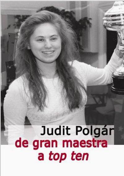 Judit Polgár De Gran Maestra a Top Ten