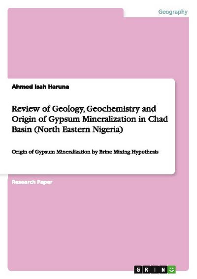 Review of Geology, Geochemistry and Origin of Gypsum Mineralization in Chad Basin (North Eastern Nigeria)