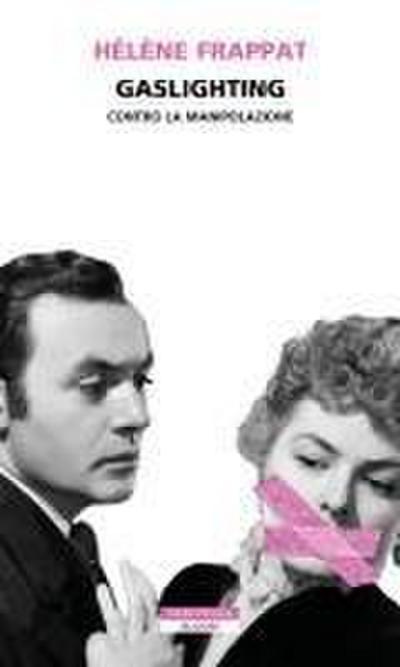 Gaslighting. Contro la manipolazione