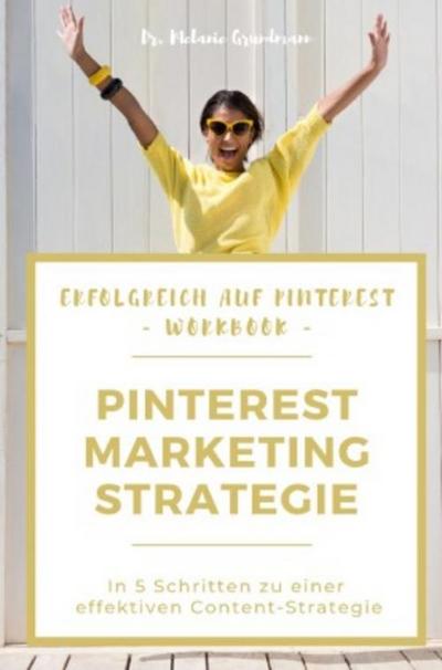 Erfolgreich auf Pinterest: Workbook Marketing-Strategie