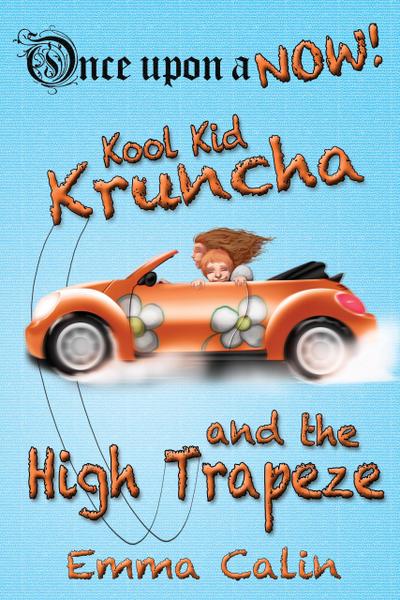 Kool Kid Kruncha and The High Trapeze (Once Upon a NOW Series, #3)