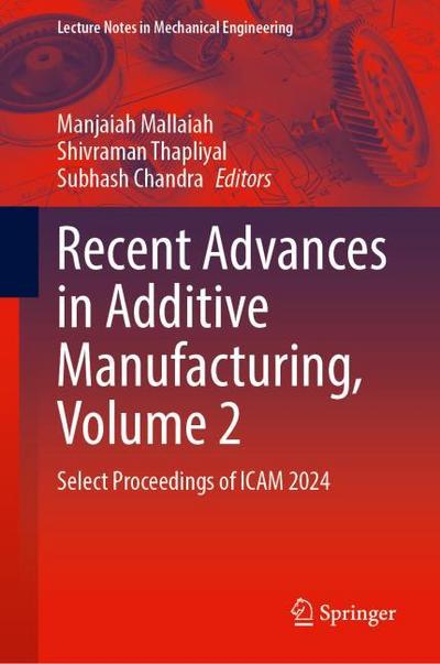Recent Advances in Additive Manufacturing, Volume 2