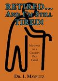 Retired... And I’m Still Tired!