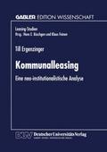 Kommunalleasing: Eine Neo-Institutionalistische Analyse (Leasing-Studien, Forschungsinstitut Für Leasing An Der Universität Zu Köln) (German Edition)