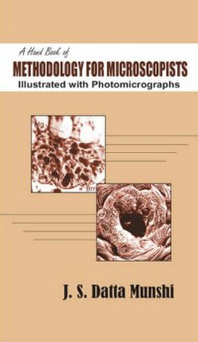 A Hand Book Of Methodology For Microscopists Illustrated With Photomicrographs
