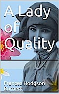A Lady of Quality / Being a Most Curious, Hitherto Unknown History, as Related by Mr. Isaac Bickerstaff but Not Presented to the World of Fashion Through the Pages of The Tatler, and Now for the First Time Written Down