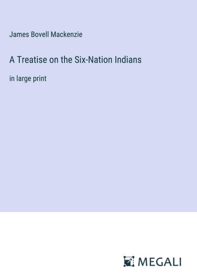 A Treatise on the Six-Nation Indians