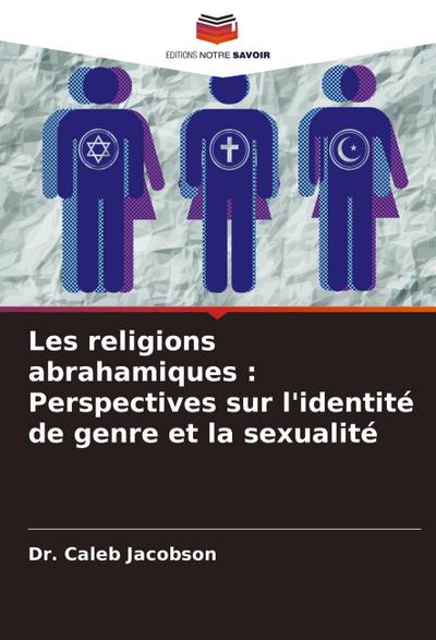 Les religions abrahamiques : Perspectives sur l’identité de genre et la sexualité