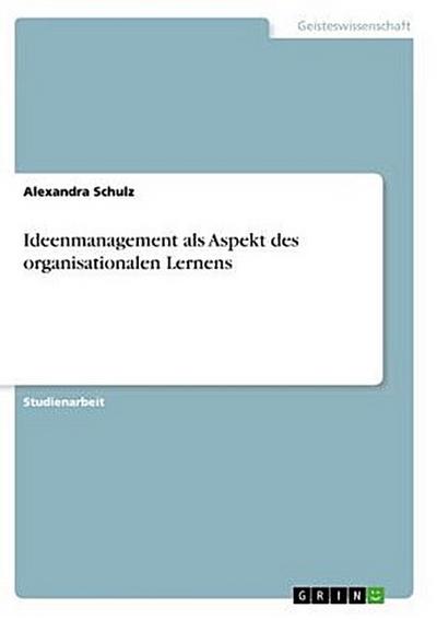 Ideenmanagement als Aspekt des organisationalen Lernens