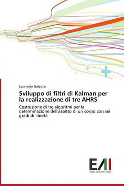 Sviluppo di filtri di Kalman per la realizzazione di tre AHRS