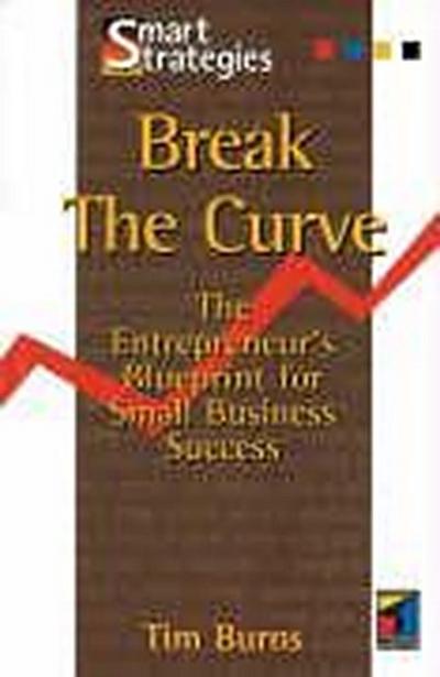 Break the Curve: The Entrepreneur’s Small Business Blueprint