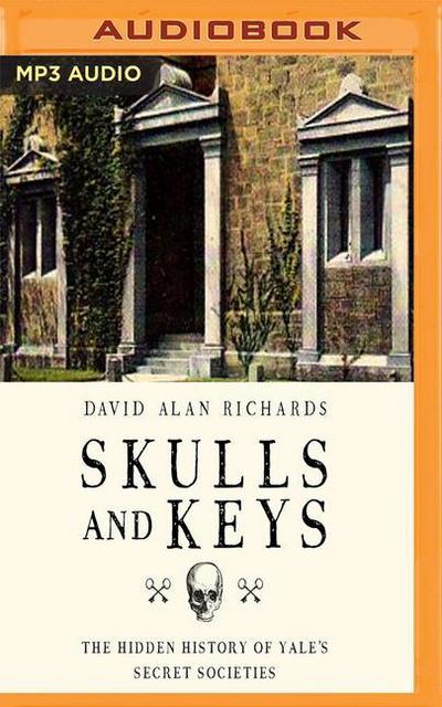 Skulls and Keys: The Hidden History of Yale’s Secret Societies