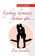 Lyckan kommer. Lyckan går.....