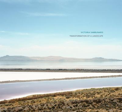 Victoria Sambunaris: Transformation of a Landscape