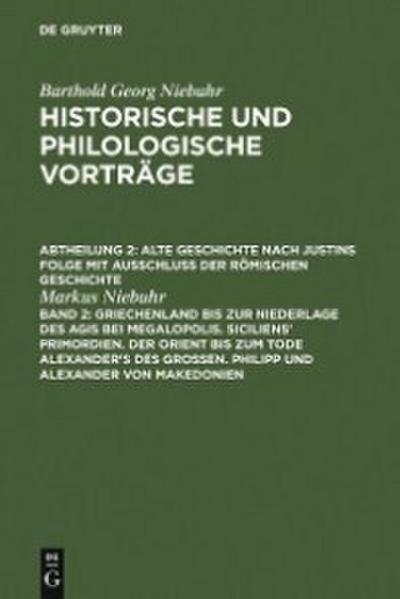 Griechenland bis zur Niederlage des Agis bei Megalopolis. Siciliens’ Primordien. Der Orient bis zum Tode Alexander’s des Großen. Philipp und Alexander von Makedonien