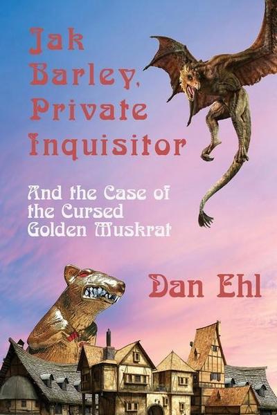 Jak Barley, Private Inquisitor, and the Case of the Cursed Golden Muskrat