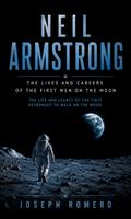 Neil Armstrong: The Lives and Careers of the First Men on the Moon (The Life and Legacy of the First Astronaut to Walk on the Moon)