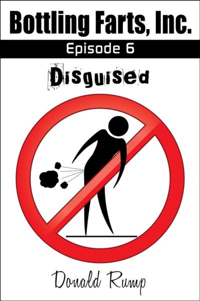 Bottling Farts, Inc. - Episode 6: Disguised