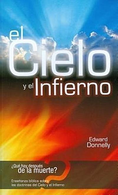 El Cielo y el Infierno = Biblical Teaching on the Doctrines of Heaven and Hell