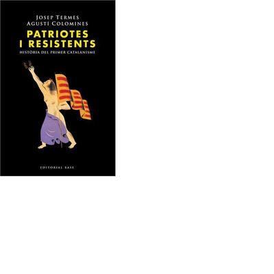 Patriotes i resistents : història del primer catalanisme