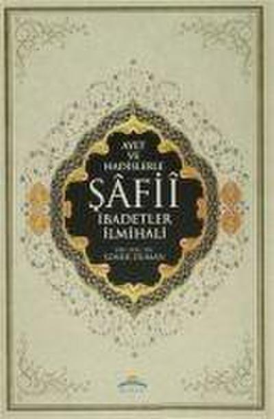 Ayet ve Hadislerle Safii Ibadetler Ilmihali