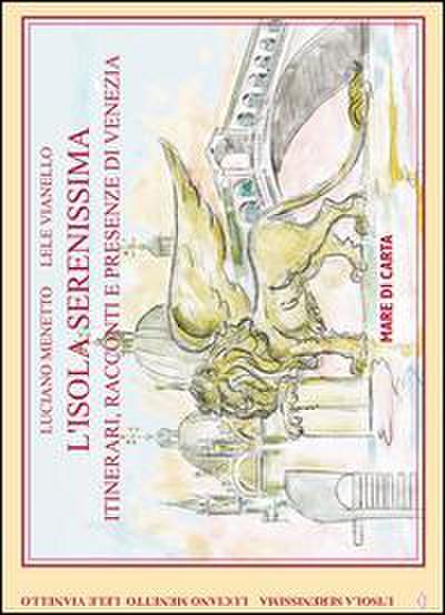 L’ isola serenissima. Itinerari, racconti e presenze di Venezia
