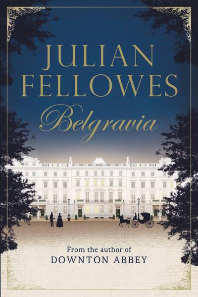 Julian Fellowes’s Belgravia