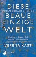Diese vorüberrauschende blaue einzige Welt