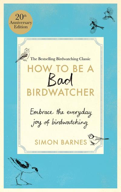 How to be a Bad Birdwatcher Anniversary Edition