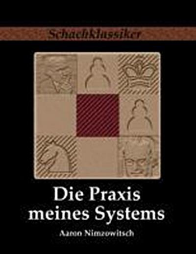 Nimzowitsch, A: Praxis meines Systems