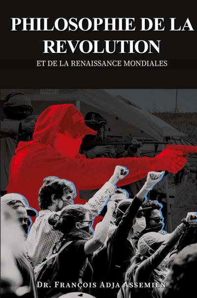 PHILOSOPHIE DE LA REVOLUTION ET DE LA RENAISSANCE MONDIALES