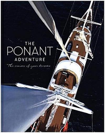 The Ponant Adventure: The Cruises Of Your Dreams