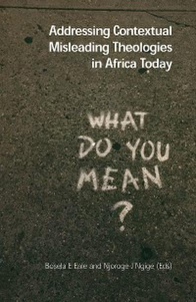 Addressing Contextual Misleading Theologies in Africa Today