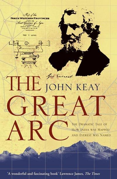 The Great Arc: The Dramatic Tale of How India was Mapped and Everest was Named (Text Only)