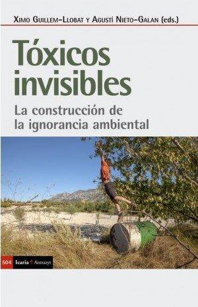 Tóxicos invisibles : la construcción de la ignorancia ambiental