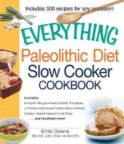 Everything Paleolithic Diet Slow Cooker Cookbook