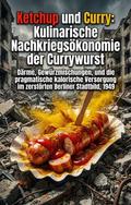 Ketchup und Curry: Kulinarische Nachkriegsökonomie der Currywurst