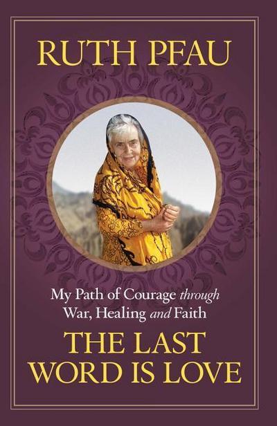 The Last Word is Love My Path of Courage through War, Healing and Faith