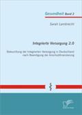 Integrierte Versorgung 2.0: Beleuchtung der Integrierten Versorgung in Deutschland nach Beendigung der Anschubfinanzierung Sarah Lambrecht Author